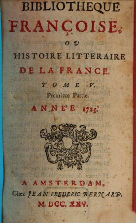 Bibliothèque françoise, ou histoire littéraire de la France. 5, 5. 1725