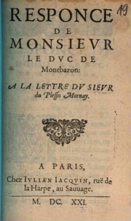 Responce De Monsievr Le Dvc De Montbazon: A La Lettre Dv Sievr Du Plessis Mornay