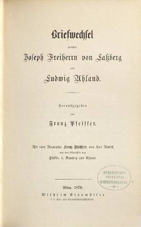 Briefwechsel zwischen Joseph Freiherrn von Laßberg und Ludwig Uhland : mit e. Biographie Franz Pfeiffers von Karl Bartsch u. den Bildnissen von Pfeiffer, v. Lassberg u. Uhland