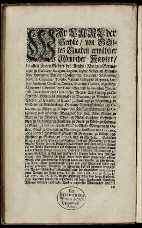 Wir Carl der Sechste, von Gottes Gnaden erwählter Römischer Kayser, ... Entbiethen N. allen und jeden Churfürsten, Fürsten, Geist- und Weltlichen, Prälaten, Grafen, ... Nachdeme vorgekommen, daß, ob zwarn in verschiedenen Reichs-Abschieden, insonderheit aber der eingerichten Reformation guter Policey, im Jahr 1530 ... bey denen Handwerckern ... eingerissen Misbräuchen ... : [Wien, den sechszehenden Augusti, Annô siebenzehen hundert ein und dreißig ...]