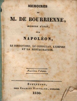Mémoires de M. de Bourrienne sur Napoléon, le directoire, le consulat, l'empire et la restauration, 9. (1830). - 378 S.