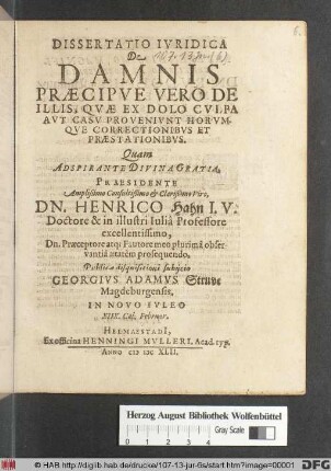 Dissertatio Iuridica De Damnis : Praecipue Vero De Illis, Quae Ex Dolo Culpa Aut Casu Proveniunt Horumque Correctionibus Et Praestationibus