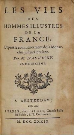 Les Vies Des Hommes Illustres De La France : Depuis le commencement de la Monarchie jusqu' à present, 6