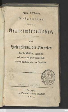 Abhandlung über die Arzneimittellehre, oder Beleuchtung der Theorien des D. Cullen, Hunters und anderer berühmter Schriftsteller über die Wirkungsarten der Arzneimittel