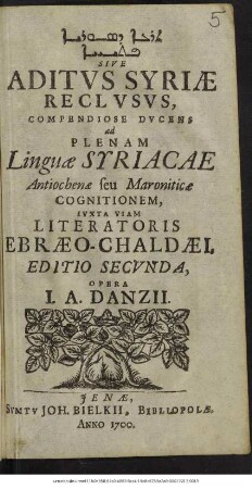[...] Sive Aditus Syriae Reclusus : Compendiose Ducens ad Plenam Linguae Syriacae Antiochenae seu Maroniticae Cognitionem, Iuxta Viam Literatoris Ebraeo-Chaldaei
