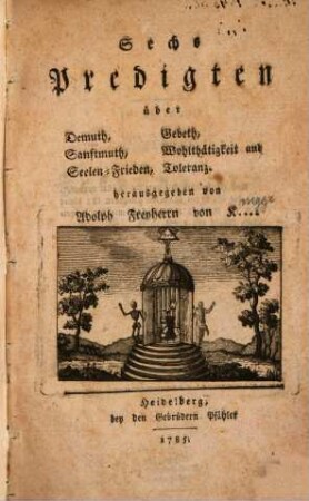 Sechs Predigten über Demuth, Sanftmuth, Seelen-Frieden, Gebeth, Wohlthätigkeit und Toleranz