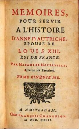 Mémoires Pour Servir À L'Histoire D'Anne D'Autriche, Épouse De Louis XIII, Roi De France. 5