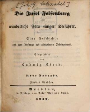 Die Insel Felsenburg oder wunderliche Fata einiger Seefahrer : Eine Geschichte aus dem Anfange des 18. Jahrhunderts, 2. (1840). - 373 S.