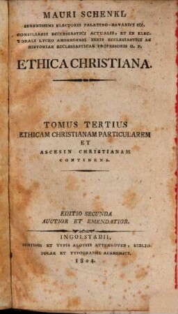 P. Mauri Schenkl Benedictini Priflingensis ... Ethica Christiana, 3. Ethicam christianam particularem et ascesin christianam continens