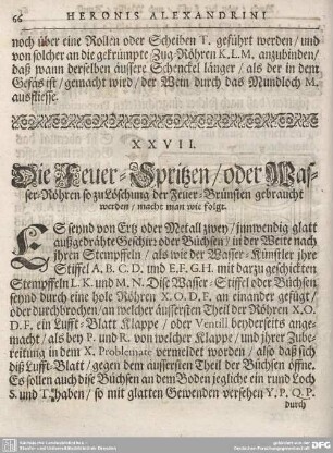 XXVII. Die Feuer-Spritzen/ oder Wasser-Röhren so zu Löschen der Feuer-Brünsten gebraucht werden/ macht man wie folgt.