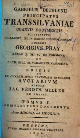 Gabrielis Bethlenii principatus Transsilvaniae : coaevis documentis illustratus, 1. Complectens documenta ab anno MDCXII ad MDCXXIII