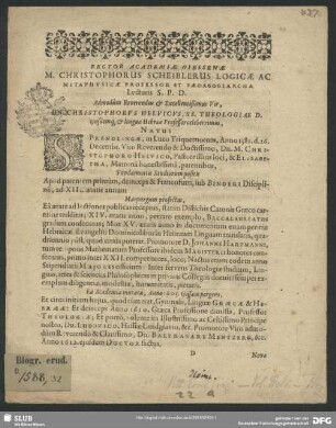 Rector Academiae Giessenae M. Christophorus Scheiblerus Logicae Ac Metaphysicae Professor Et Paedagogiarcha Lecturis S. P. D. Admodum Reverendus ... Dn. Christophorus Helvicus, SS. Theologiae D. eiusdemq[ue] & linguae Hebraeae Professor celeberrimus ... : [P. P. Gissae sub Academiae Sigillo, Anno MDCXVII. Die XIV. Septembris.]