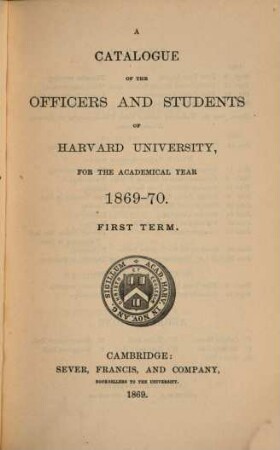 Catalogue of the officers and students of Harvard University, 1869/70, term. 1