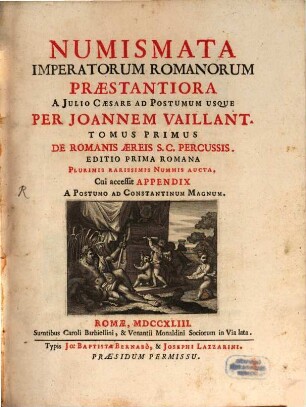 Numismata Imperatorum Romanorum Præstantiora, Tomus Primus. A Julio Cæsare Ad Postumum Usque ... De Romanis Æreis S.C. Percussis