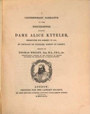 A contemporary narrative of the proceedings against Dame Alice Kyteler, prosecuted for sorcery in 1324