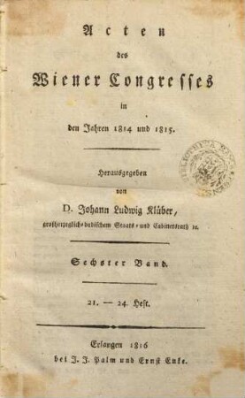 Acten des Wiener Congresses in den Jahren 1814 und 1815, 6. H. 21-24. - 1816. - 634 S.