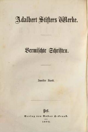 Adalbert Stifters Werke, [6],2. Vermischte Schriften ; 2