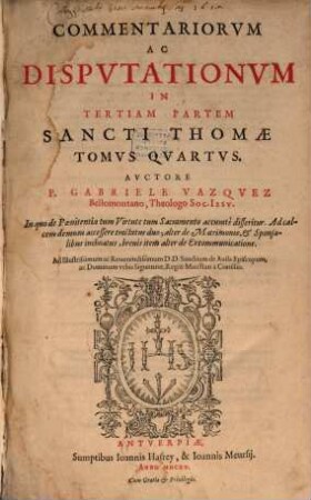 Commentariorum, Ac Disputationum In Tertiam Partem S. Thomae Tomus ..., 4. In quo de Poenitentia tum Virtute tum Sacramento accurate disseritur