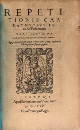 Repetitio Gvlielmi Benedicti Ivriscons. In cap. Raynutius de Testamentis, 2