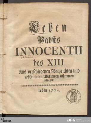 Leben Pabsts Innocentii XIII. : Aus verschiedenen Nachrichten und geschriebenen Uhrkunden zusammen getragen