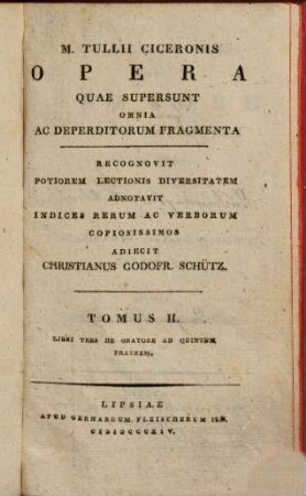 M. Tullii Ciceronis opera quae supersunt omnia ac deperditorum fragmenta, 2. M. Tullii Ciceronis de oratore ad quintum fratrem libri tres