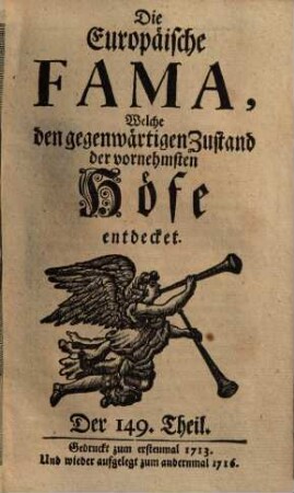 Die europäische Fama, welche den gegenwärtigen Zustand der vornehmsten Höfe entdecket. 149. 1713 (1716)
