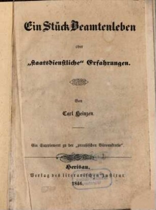 Ein Stück Beamtenleben oder "staatsdienstliche" Erfahrungen : ein Supplement zu der "preußischen Büreaukratie"