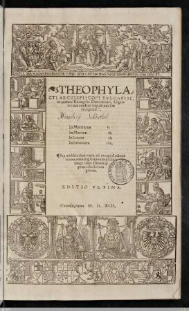 Theophylacti Archiepiscopi Bvlgariae, in quatuor Euangelia Enarrationes : diligenter iam tandem atq[ue] adamussim recognitae ... Superadditae sunt variae ad margine[m] adnotationes ...