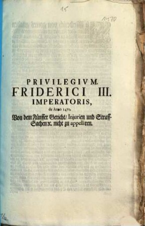 Privilegivm Friderici III. Imperatoris de Anno 1470. Von dem Fünffer Gericht, Injurien und Straff-Sachen [et]c. nicht zu appelliren