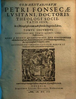 Commentariorvm Petri Fonsecae ... In Libros Metaphysicorum Aristotelis Stagiritae Tomi Qvatuor, 2. Continet Hic Tomvs Qvinti Libri Explicationem