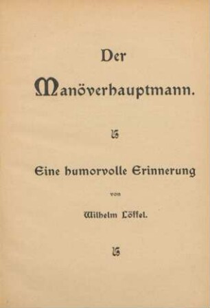 Der Manöverhauptmann : eine humorvolle Erinnerung