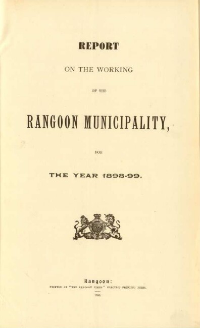 1898/99: Report on the working of the Rangoon municipality