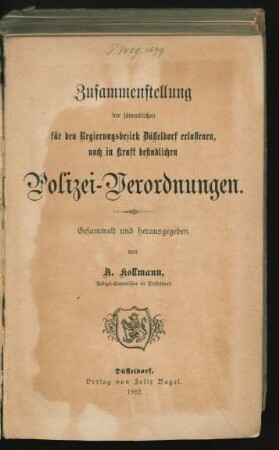 Zusammenstellung der sämmtlichen für den Regierungsbezirk Düsseldorf erlassenen, noch in Kraft befindlichen Polizei-Verordnungen.