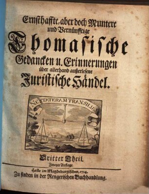 Ernsthaffte aber doch muntere und vernünfftige Thomasische Gedanken und Erinnerungen über allerhand außerlesene Juristische Händel, 3
