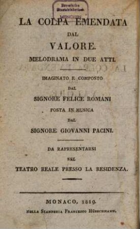 La colpa emendata dal valore : melodrama in due atti ; da rappresentarsi nel Teatro Reale presso la residenza = Leichtsinn und Tapferkeit : Melodram in zwey Aufzügen ; aufgeführt im Königlichen Hof-Theater an der Residenz