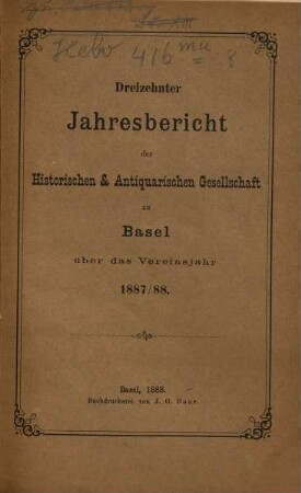 Jahresbericht der Historischen und Antiquarischen Gesellschaft zu Basel. 13. 1887/88