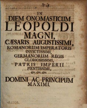 In Diem Onomasticum Leopoldi Magni, Caesaris Augustissimi, Romanorum Imperatoris Invictissimi, Germanorum Regis Gloriosissimi, Patris Imperii Pientissimi &c. &c. &c. Domini Ac Principum Maximi