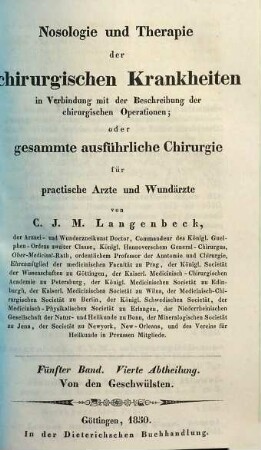 Nosologie und Therapie der chirurgischen Krankheiten in Verbindung mit der Beschreibung der chirurgischen Operationen oder gesammte ausführliche Chirurgie : für practische Aerzte und Wundaerzte, Bd. 5, Abth. 4. Von den Geschwülsten ; 4
