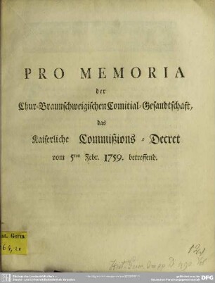 Pro Memoria der Chur-Braunschweigischen Comitial-Gesandtschaft, das Kaiserliche Commißions-Decret vom 5ten Febr. 1759. betreffend