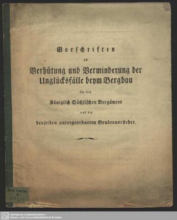 Vorschriften zu Verhütung und Verminderung der Unglücksfälle beym Bergbau für die Königlich Sächsischen Bergämter und die denselben untergeordneten Grubenvorsteher