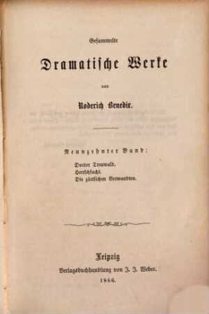 Gesammelte dramatische Werke, 19. Doctor Treuwald. Herrschsucht. Die zärtlichen Verwandten