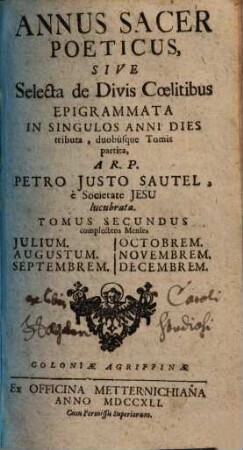 Annus sacer poeticus, sive selecta de divis cölitibus epigrammata : in singulos anni dies tributa, duobusque tomis partita, 2