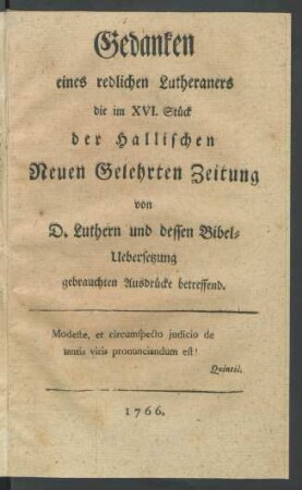 Gedanken eines redlichen Lutheraners die im XVI. Stück der Hallischen Neuen Gelehrten Zeitung von D. Luthern und dessen Bibel-Uebersetzung gebrauchten Ausdrücke betreffend