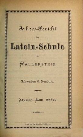 Jahres-Bericht über die Fürstl. Oettingen-Wallerstein'sche Lateinschule in Wallerstein, Schwaben und Neuburg. 1885/86
