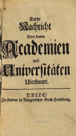 Kurtze Nachricht von denen Academien und Universitäten uberhaupt