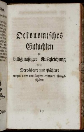Oekonomisches Gutachten zu billigmäßiger Ausgleichung derer Verpächtere und Pächtere wegen derer von Letztern erlittenen Kriegsschäden.
