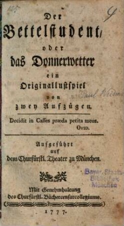 Der Bettelstudent, oder das Donnerwetter : Ein Originallustspiel von zwey Aufzügen ; Aufgeführt auf dem Churfürstl. Theater zu München