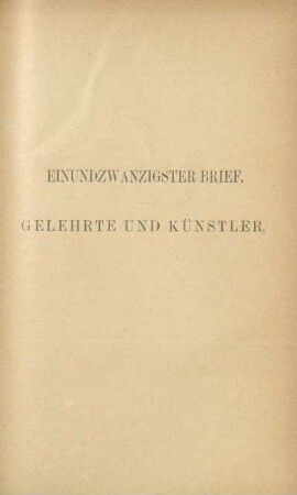 Einundzwanstigster Brief. Gelehrte und Künstler