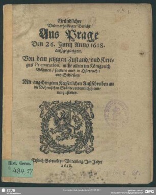 Gründlicher und warhafftiger Bericht aus Prage den 26. Junij Anno 1618 außgegangen