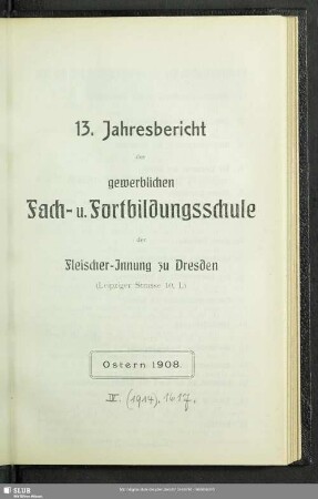 13.1907/08(1908): Jahresbericht der Gewerblichen Fach- und Fortbildungsschule der Fleischer-Innung zu Dresden